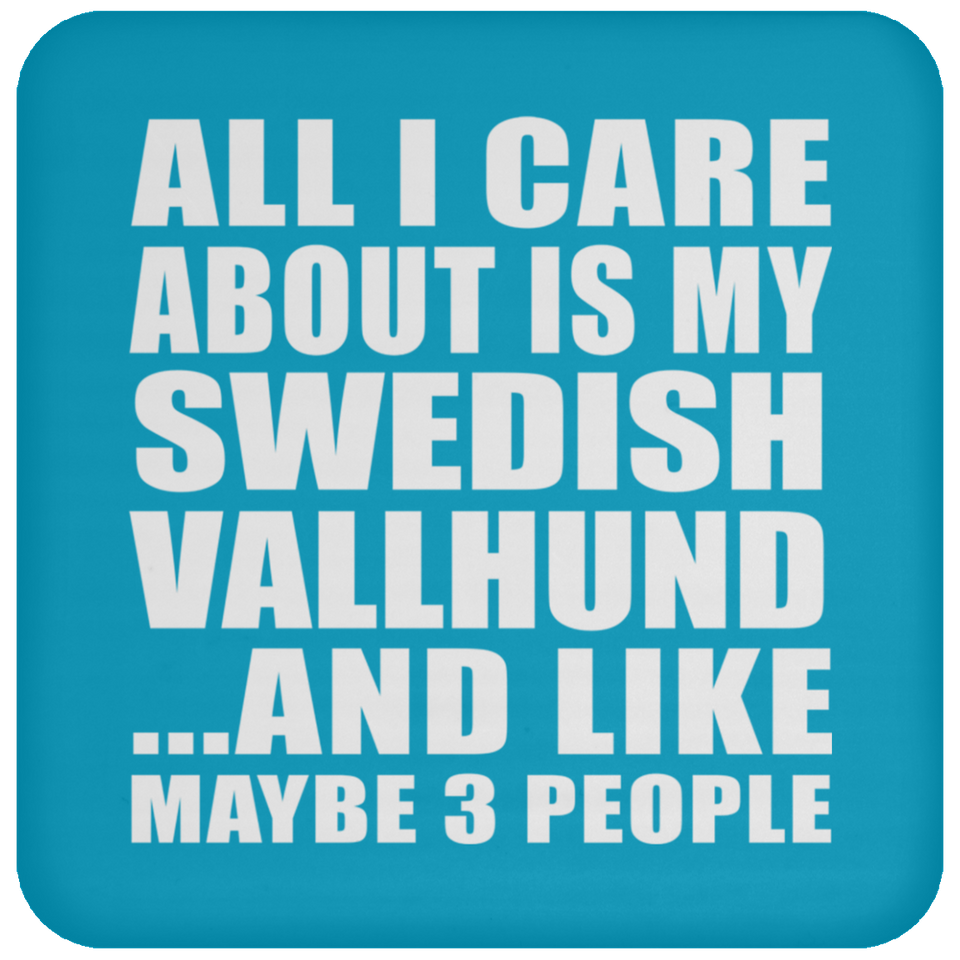 All I Care About Is My Swedish Vallhund - Drink Coaster