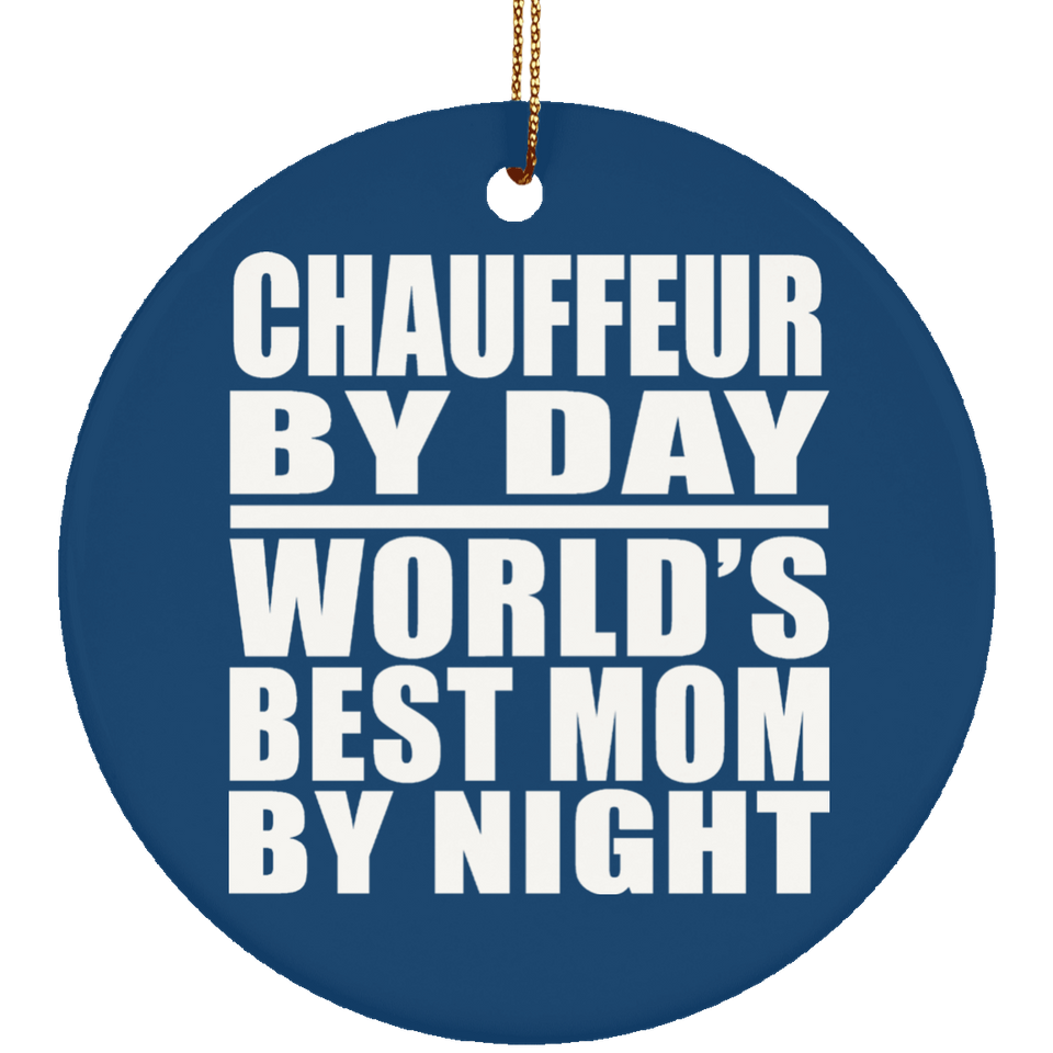Chauffeur By Day World's Best Mom By Night - Circle Ornament