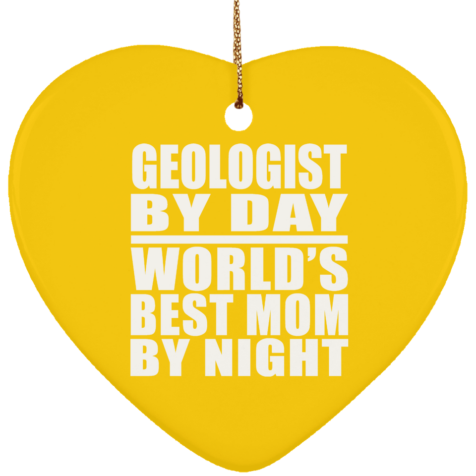 Geologist By Day World's Best Mom By Night - Heart Ornament