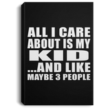 All I Care About Is My Kid - Canvas Portrait