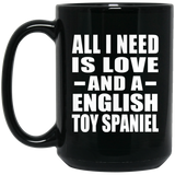 All I Need Is Love And A English Toy Spaniel - 15 Oz Coffee Mug Black