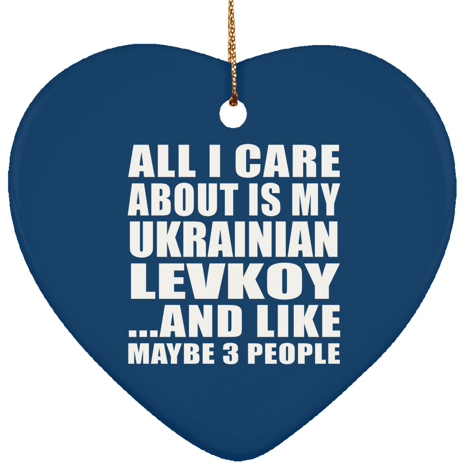 All I Care About Is My Ukrainian Levkoy - Heart Ornament