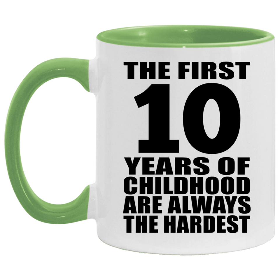 10th Birthday First 10 Years of Childhood Are The Hardest - 11oz Accent Mug Green