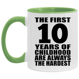 10th Birthday First 10 Years of Childhood Are The Hardest - 11oz Accent Mug Green