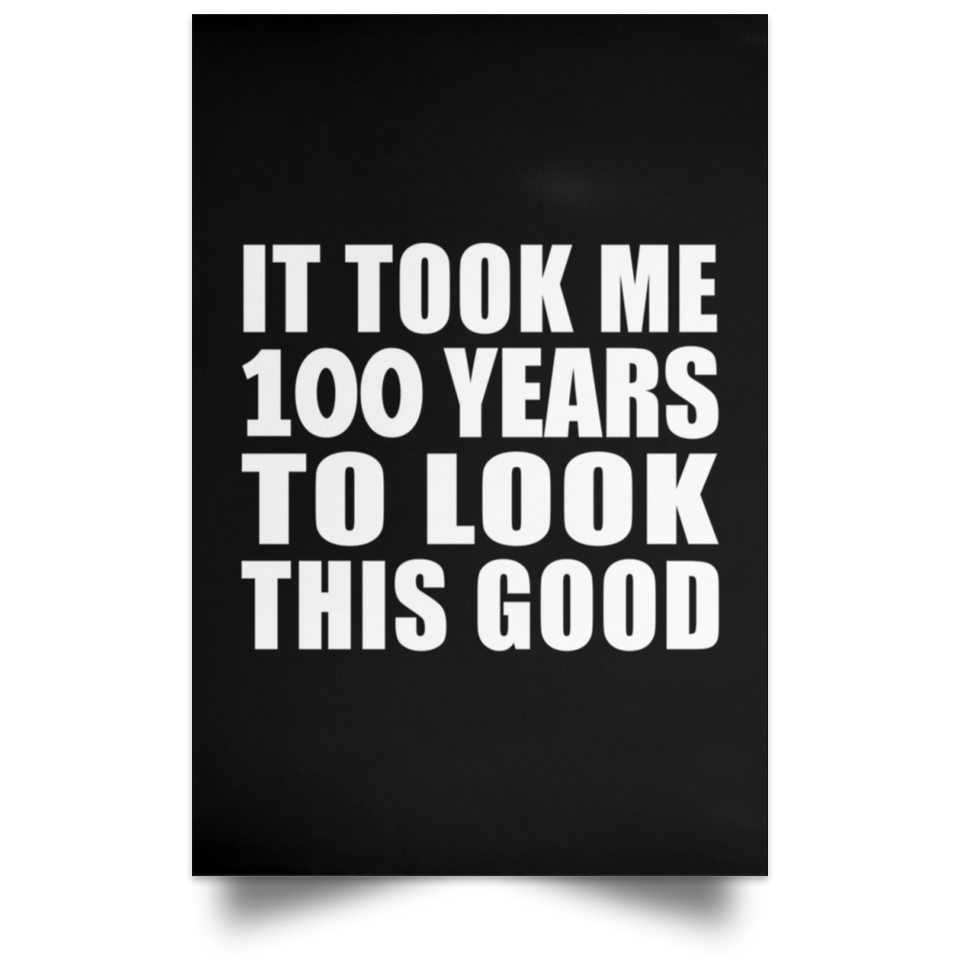 100th Birthday Took Me 100 Years To Look This Good - Poster Portrait