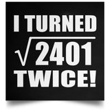 98th Birthday I Turned Square Root of 2401 Twice - Poster Square