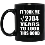 52nd Birthday Took Square Root of 2704 Years To Look Good - 11oz Coffee Mug Black