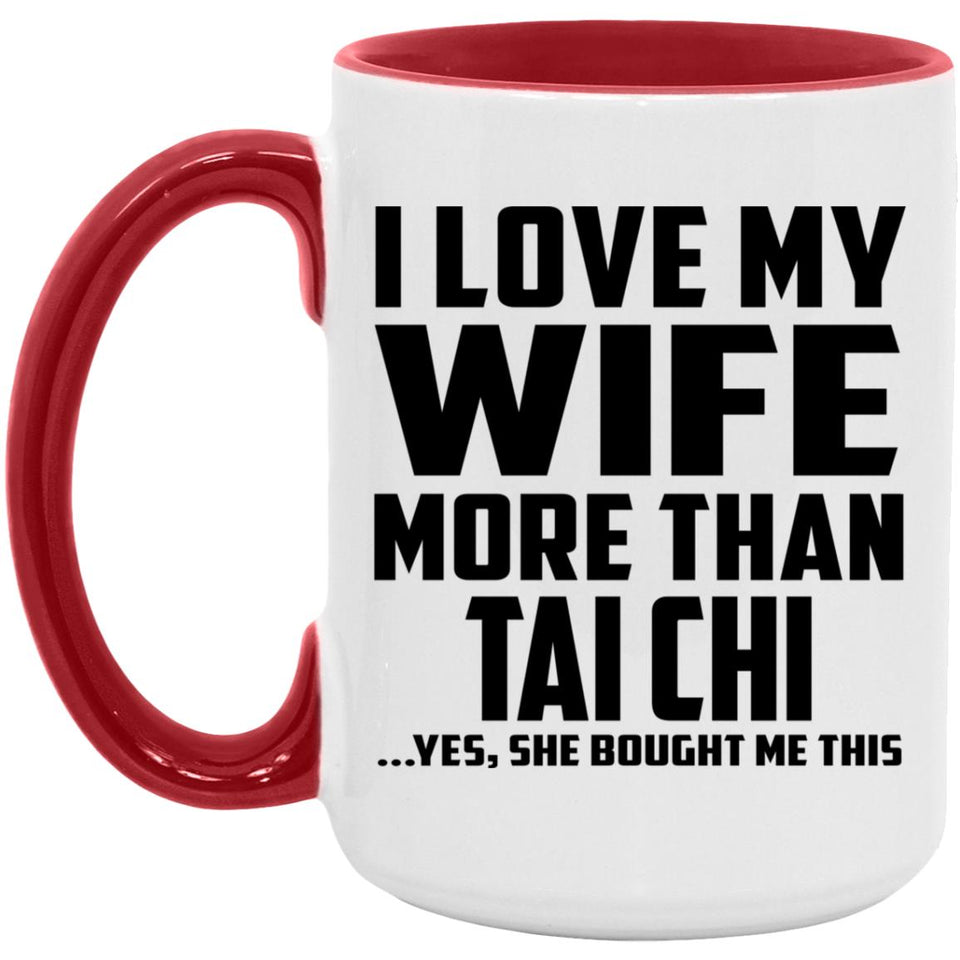 I Love My Wife More Than Tai Chi - 15oz Accent Mug Red