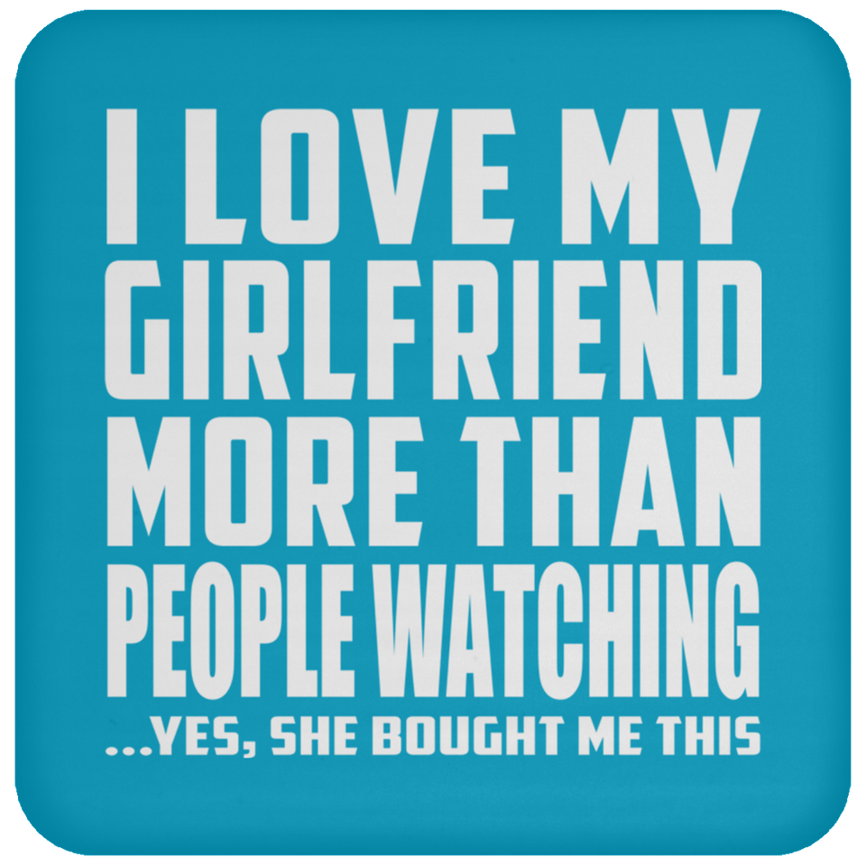 I Love My Girlfriend More Than People Watching - Drink Coaster