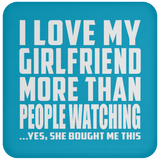 I Love My Girlfriend More Than People Watching - Drink Coaster