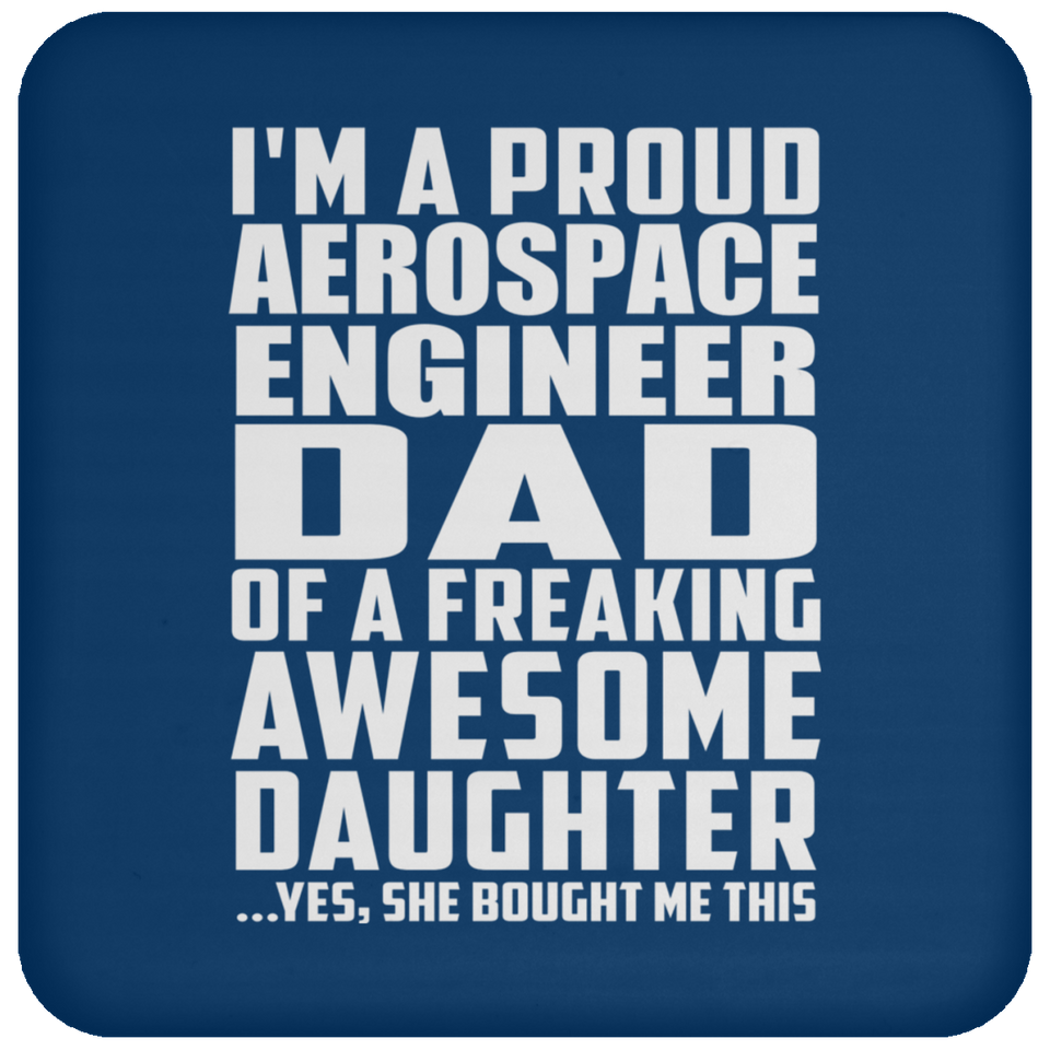 Proud Aerospace Engineer Dad Of Awesome Daughter - Coaster