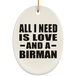 All I Need Is Love And A Birman - Oval Ornament