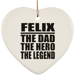 Felix The Dad The Hero The Legend - Heart Ornament