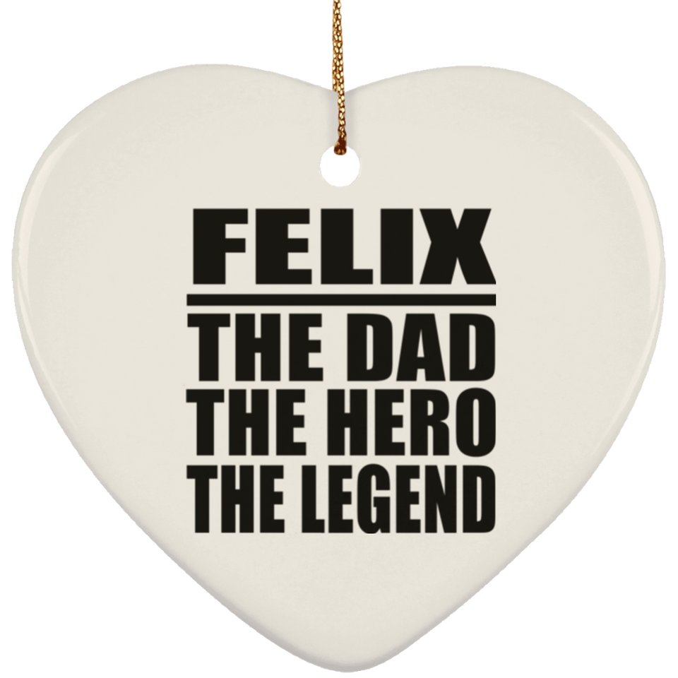 Felix The Dad The Hero The Legend - Heart Ornament