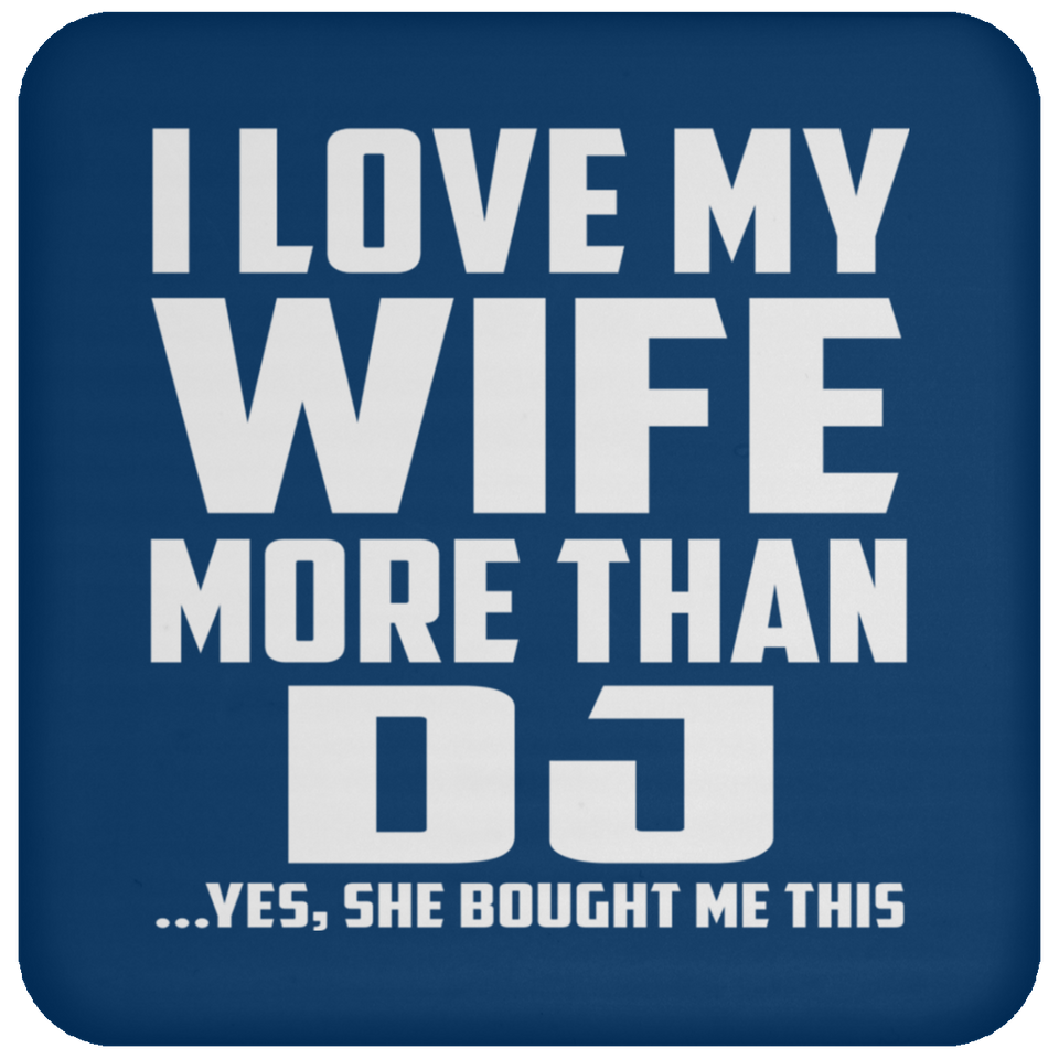 I Love My Wife More Than DJ - Drink Coaster