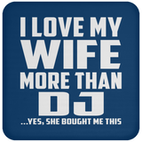 I Love My Wife More Than DJ - Drink Coaster