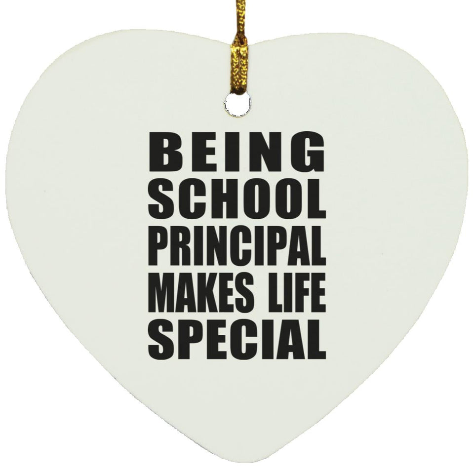 Being School Principal Makes Life Special - Heart Ornament