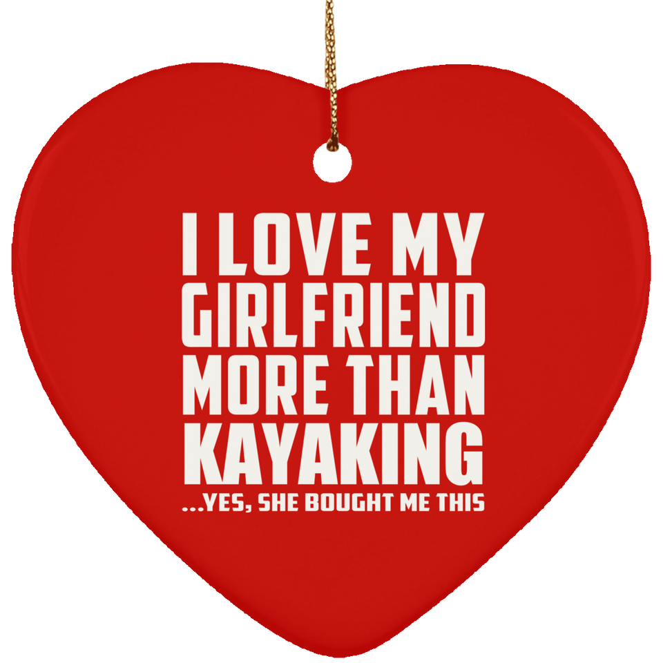 I Love My Girlfriend More Than Kayaking - Heart Ornament