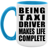 Being Taxi Driver Makes Life Complete - 15oz Accent Mug Blue