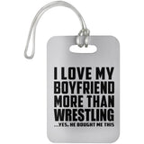 I Love My Boyfriend More Than Wrestling - Luggage Bag Tag