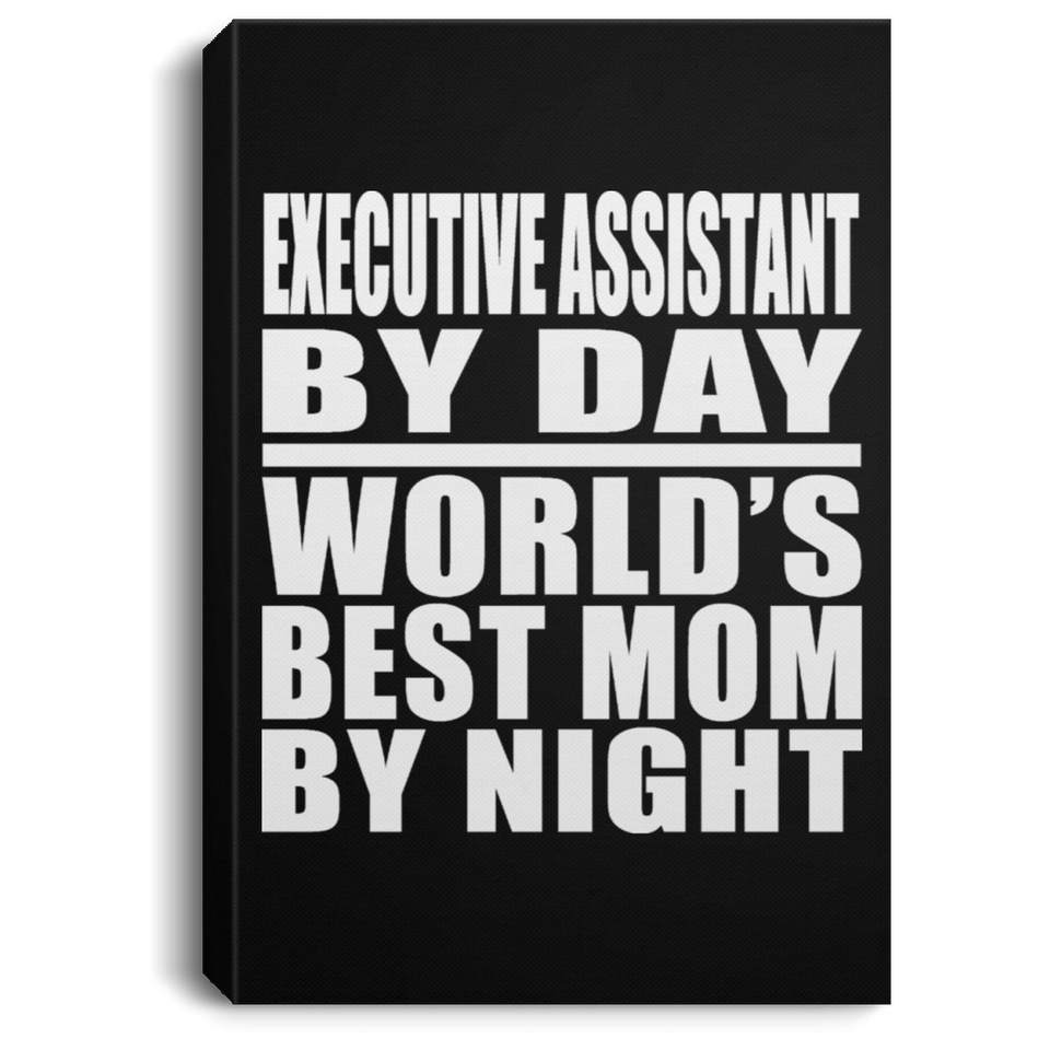 Executive Assistant By Day World's Best Mom By Night - Canvas Portrait