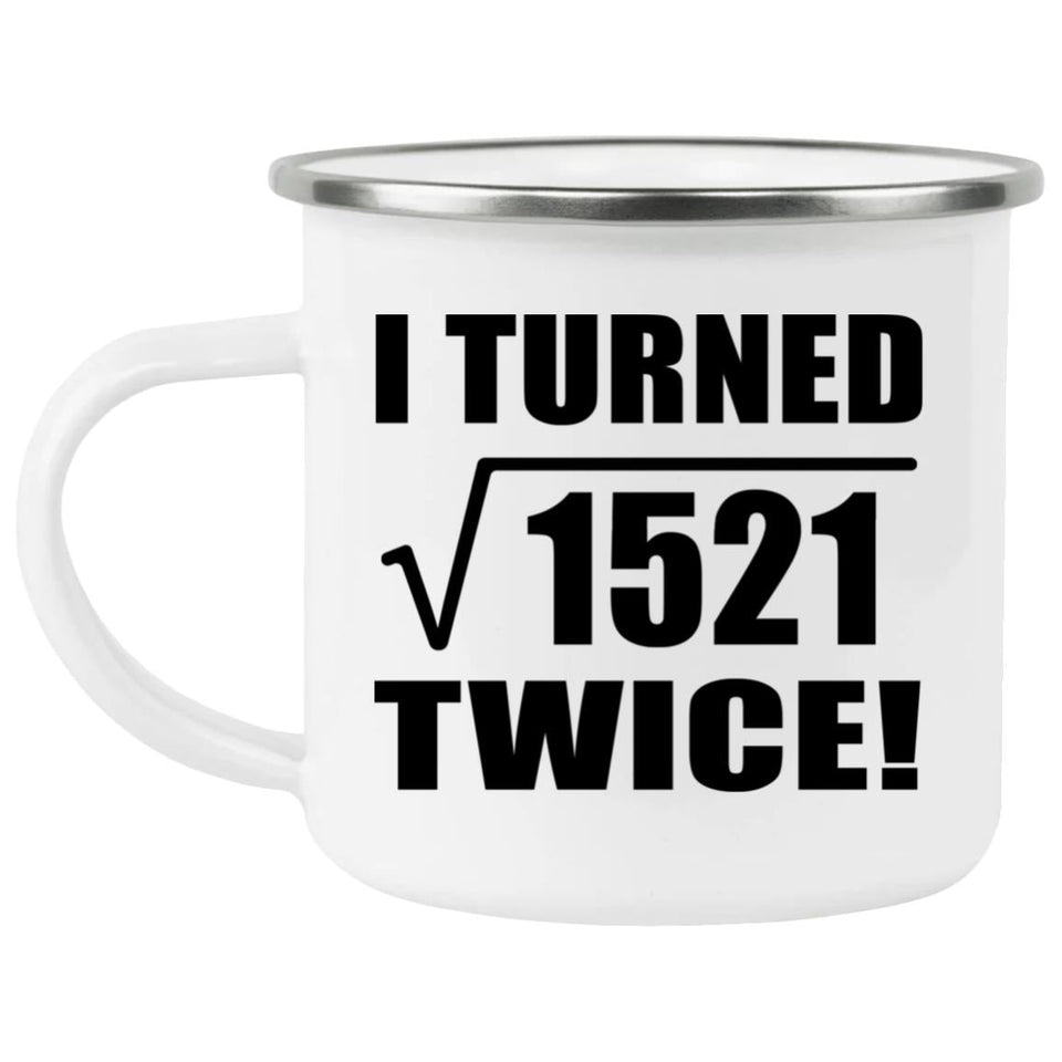 78th Birthday I Turned Square Root of 1521 Twice - 12oz Camping Mug