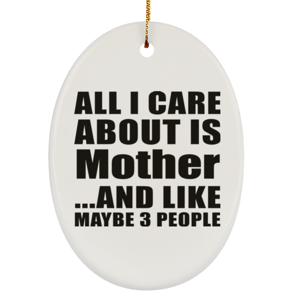 All I Care About Is Mother - Oval Ornament