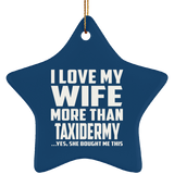 I Love My Wife More Than Taxidermy - Star Ornament