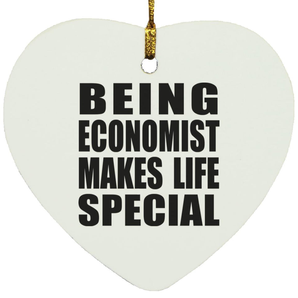 Being Economist Makes Life Special - Heart Ornament