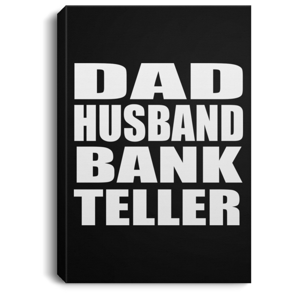 Dad Husband Bank Teller - Canvas Portrait
