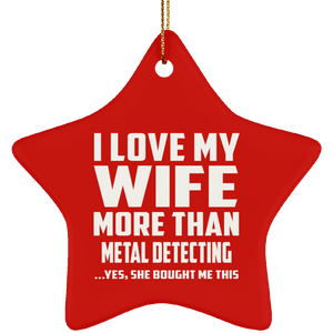I Love My Wife More Than Metal Detecting - Star Ornament
