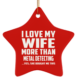 I Love My Wife More Than Metal Detecting - Star Ornament
