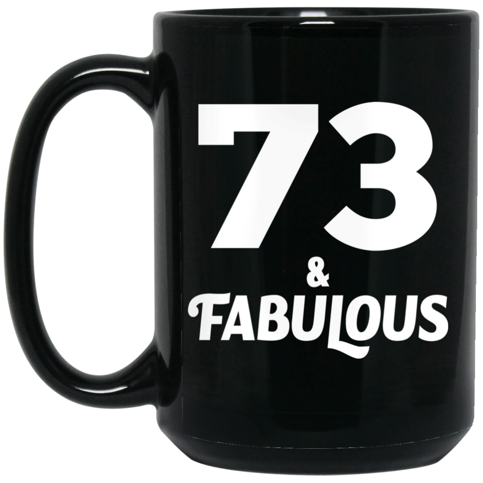 73rd Birthday 73 & Fabulous - 15oz Coffee Mug Black