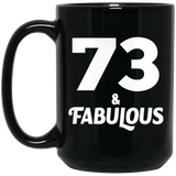 73rd Birthday 73 & Fabulous - 15oz Coffee Mug Black