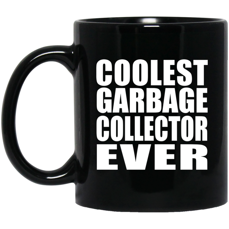 Coolest Garbage Collector Ever - 11 Oz Coffee Mug Black