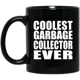 Coolest Garbage Collector Ever - 11 Oz Coffee Mug Black
