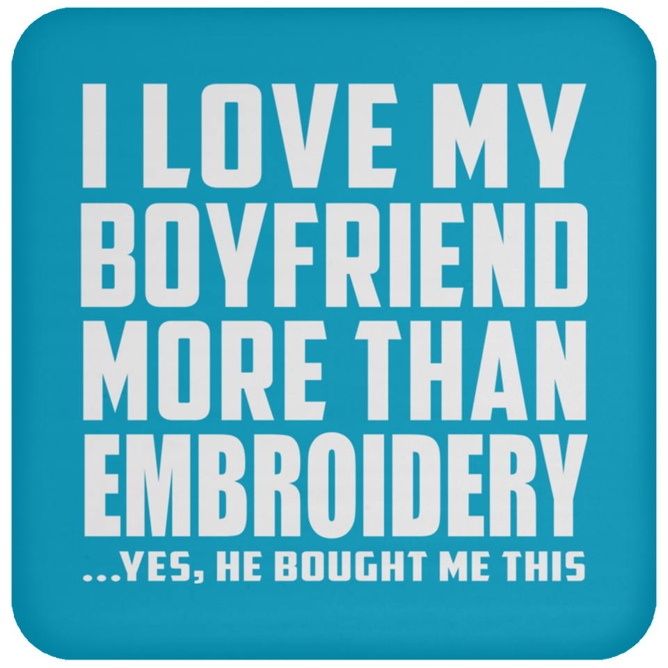 I Love My Boyfriend More Than Embroidery - Drink Coaster