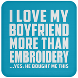 I Love My Boyfriend More Than Embroidery - Drink Coaster