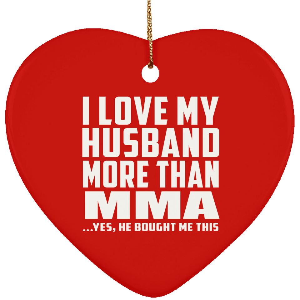 I Love My Husband More Than MMA - Heart Ornament