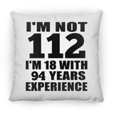 112th Birthday I'm Not 112 I'm 18 With 94 Years Experience - Throw Pillow