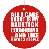 All I Care About Is My Bluetick Coonhound - Circle Ornament