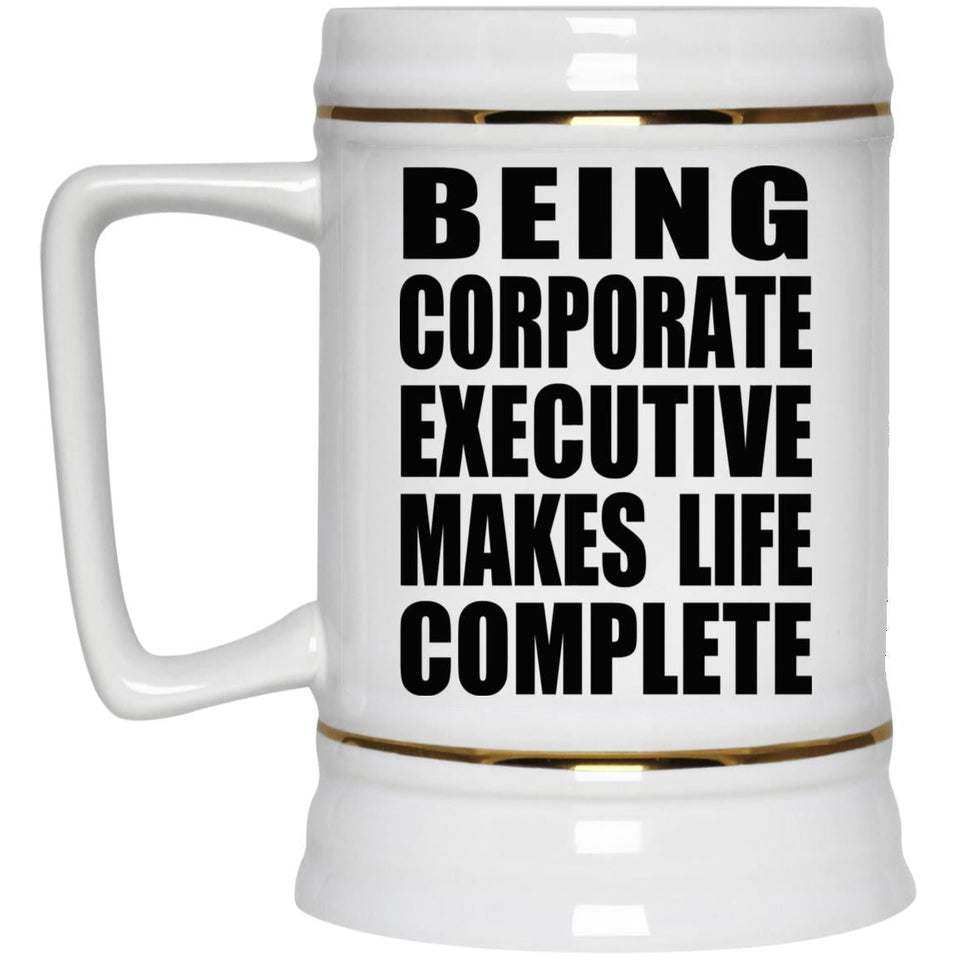 Being Corporate Executive Makes Life Complete - Beer Stein