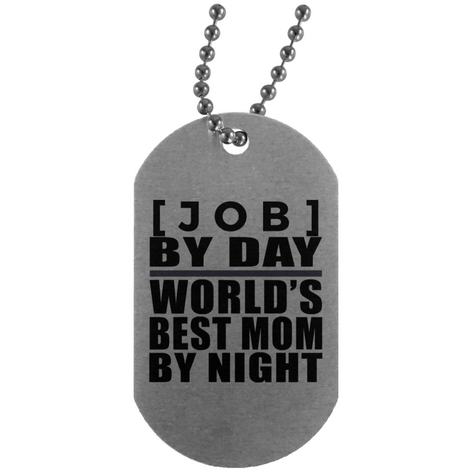 Personalized Gift, [Job] By Day Best Mom By Night - Military Dog Tag