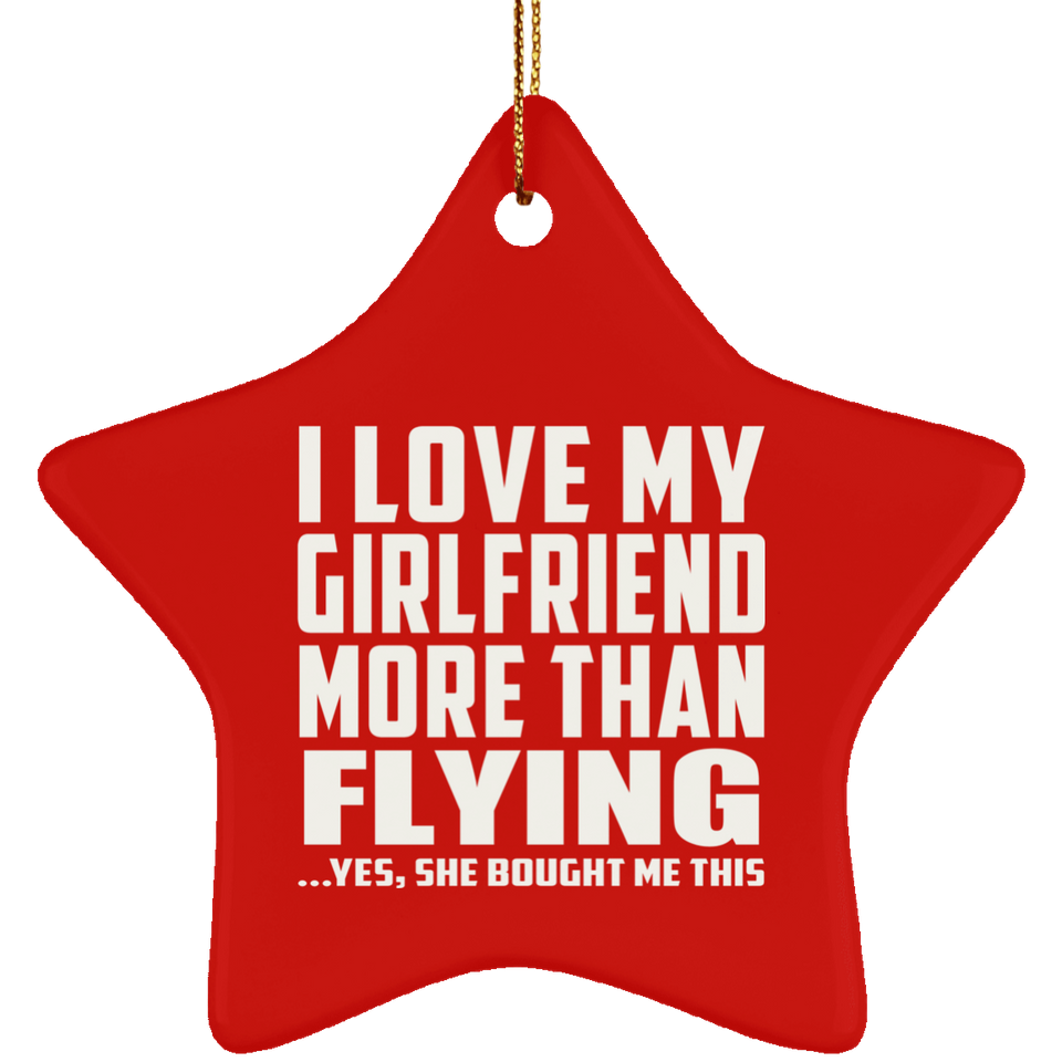 I Love My Girlfriend More Than Flying - Star Ornament