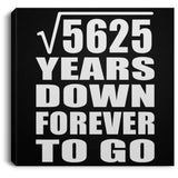 75th Anniversary Square Root of 5625 Years Down Forever To Go - Canvas Square