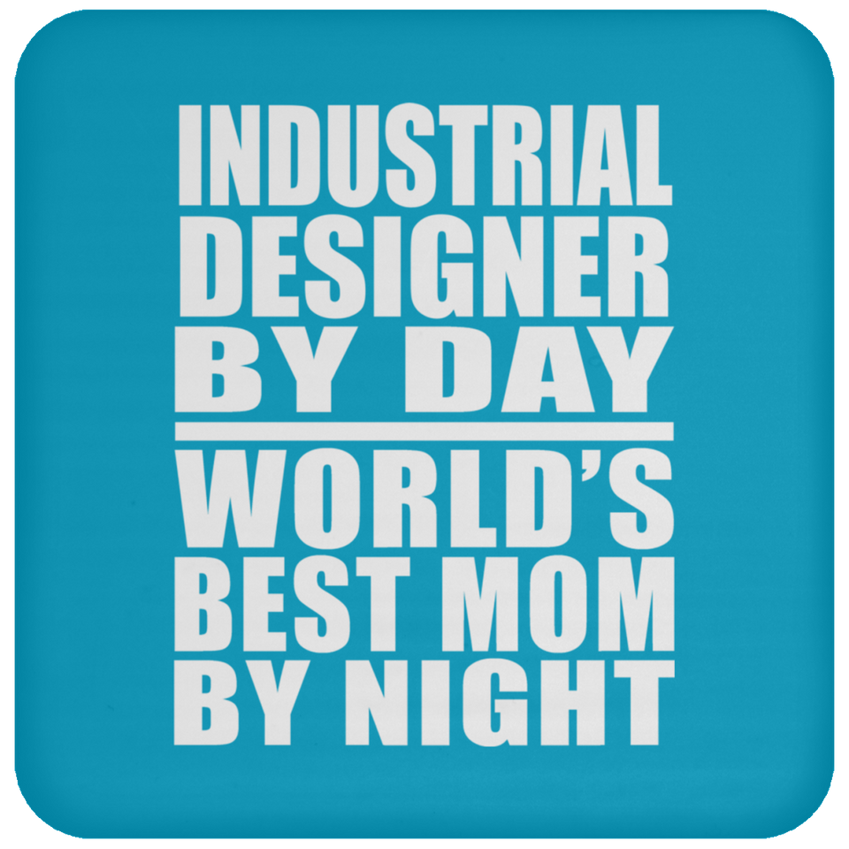 Industrial Designer By Day World's Best Mom By Night - Drink Coaster