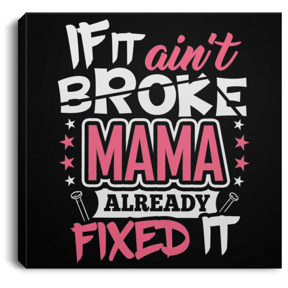 If It Ain't Broke, MAMA Already Fixed It - Canvas Square