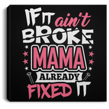 If It Ain't Broke, MAMA Already Fixed It - Canvas Square