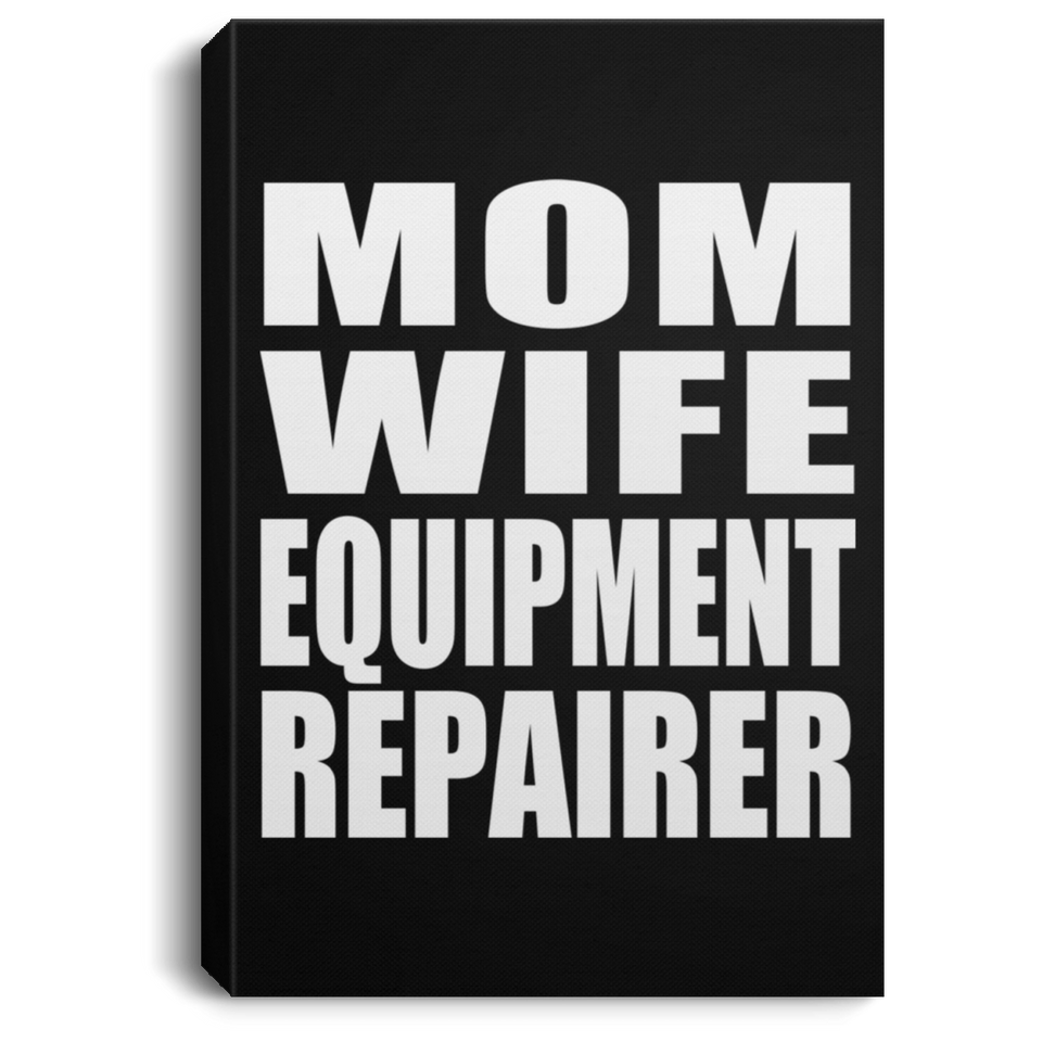 Mom Wife Equipment Repairer - Canvas Portrait