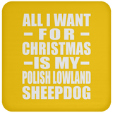 All I Want For Christmas Is My Polish Lowland Sheepdog - Coaster